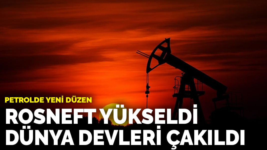Petrolde yeni düzen: Rosneft yüksedi, dünya devleri çakıldı - KARAR