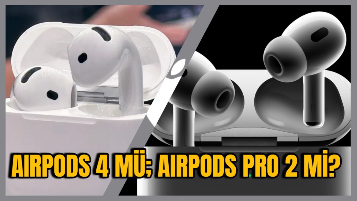 AirPods 4 mü AirPods Pro 2 mi daha iyi? Merak edilen soru yanıt buldu