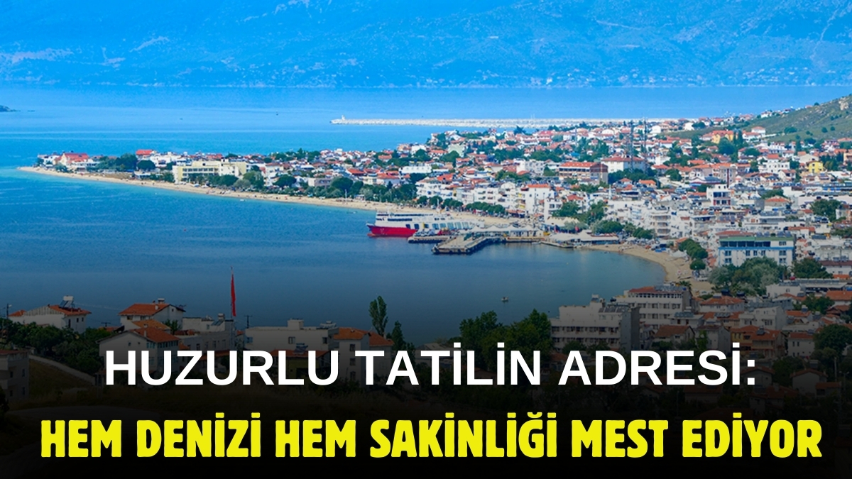 Marmara’nın gözde tatil beldesi! Hem denizi hem doğası görenleri büyülüyor: Küçük tatil yerleri sevenlerin bir numarası