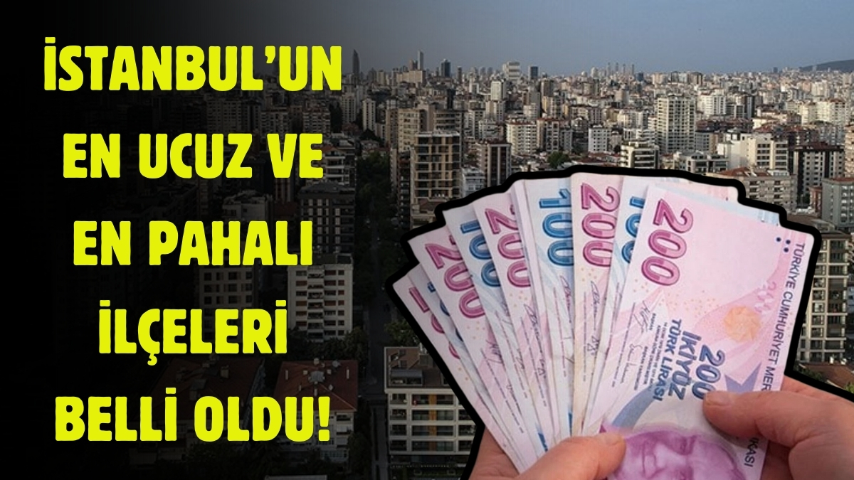 İstanbul'da kirası en ucuz ve en pahalı ilçeleri belli oldu! Fiyatlar resmen uçuyor: Bu ilçelere akın var