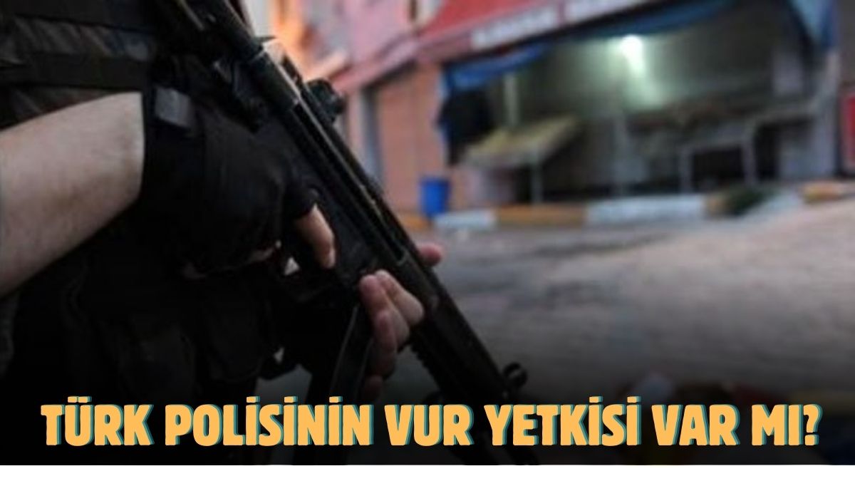 Türkiye'de polisin vur yetkisi var mı? Merak edilen soru yanıt buldu