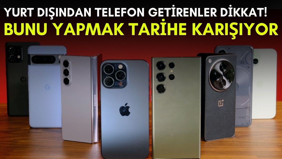 Yurt dışından telefon getiren yandı! Hepsi tek tek kapanıyor, artık bunu yapmak tarih olacak