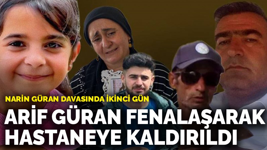 Narin Güran davasında ikinci gün: Arif Güran fenalaşarak hastaneye kaldırıldı