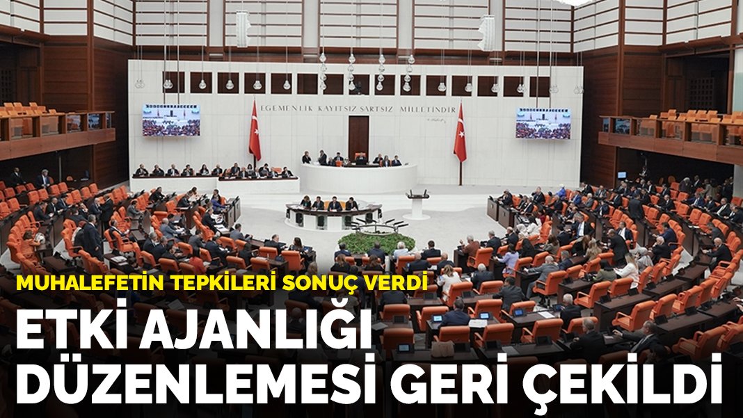 Muhalefetin tepkileri sonuç verdi: Etki ajanlığı düzenlemesi geri çekildi