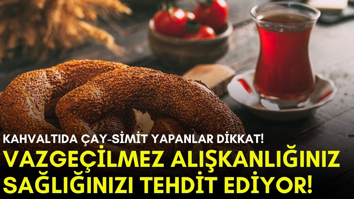 Kahvaltıda çayla beraber simit yiyenler yandı! Bu hatayı sakın yapmayın