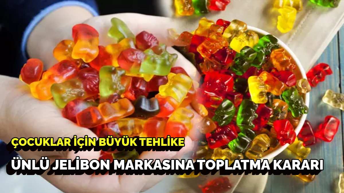 Ünlü jelibon markasına toplatma kararı! Türkiye’de de satılıyor! Herkes elindeki iade etsin