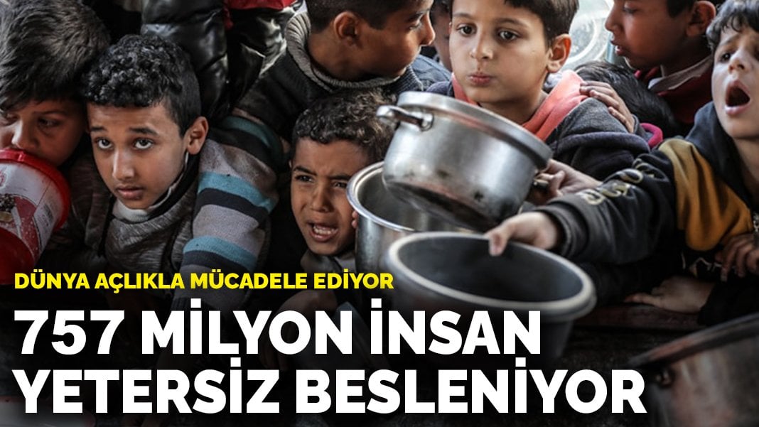 Dünya açlıkla mücadele ediyor: 757 milyon insan yetersiz besleniyor