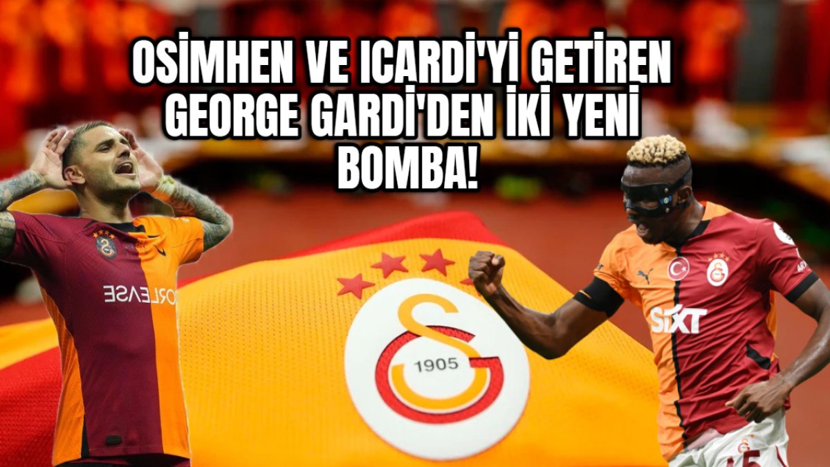 Osimhen ve Icardi'yi Galatasaray'a getiren George Gardi'den iki bomba daha! Artık Avrupa kupası da garanti