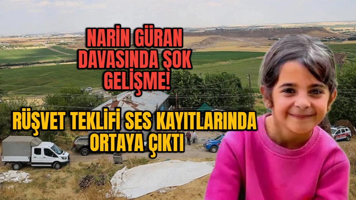 Narin Güran davasında şok gelişme: Güran ailesinin rüşvet teklifi ses kaydıyla ifşa edildi