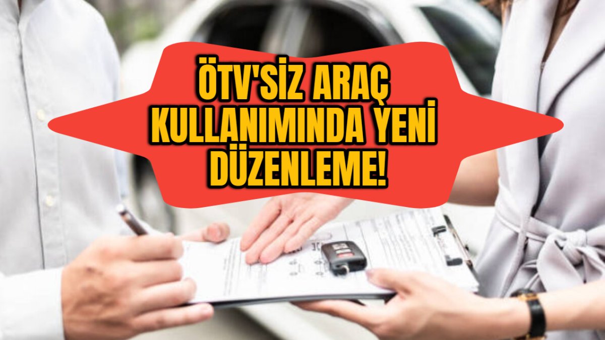 ÖTV'siz araç kullanımına yeni düzenleme! Resmi Gazete'de yayınlandı: ÖTV'siz araçta yeni dönem başladı