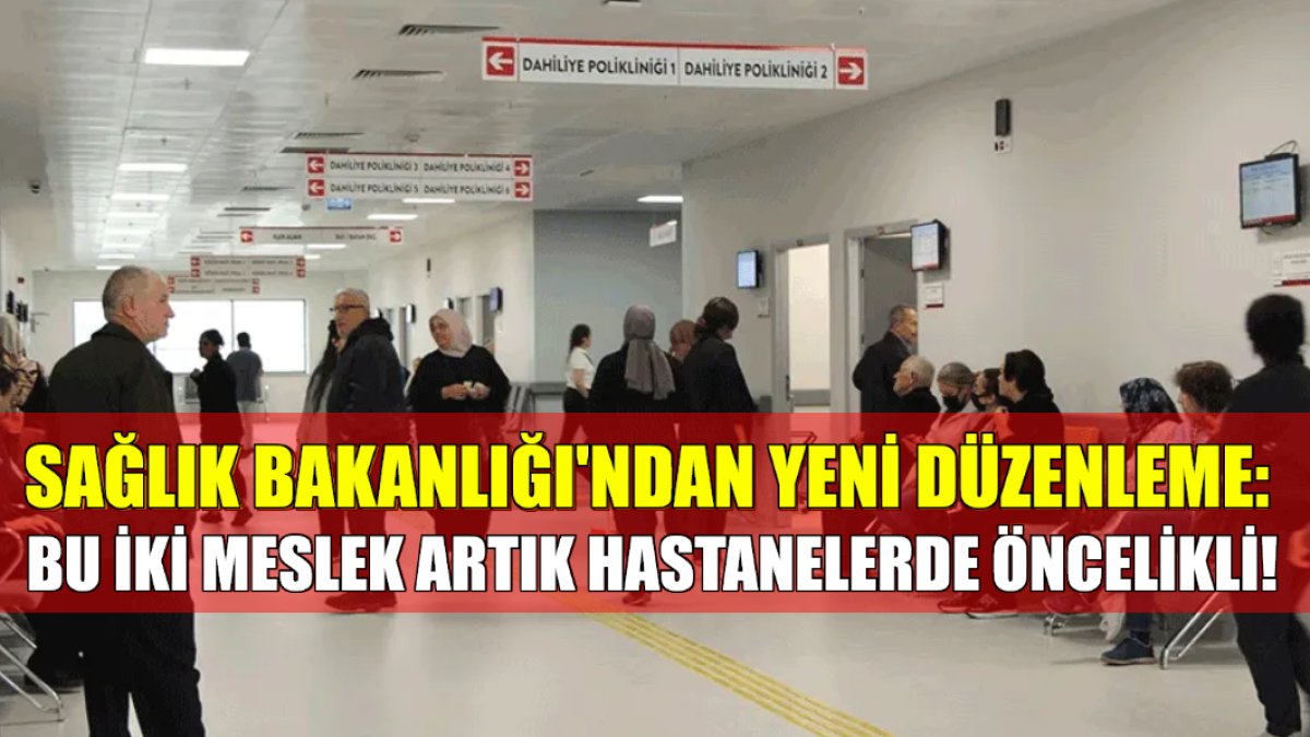 Sağlık Bakanlığı’ndan yeni düzenleme: Artık sıra beklemeyecekler! O iki mesleği yapanlar hastanelerde öncelik kazandı