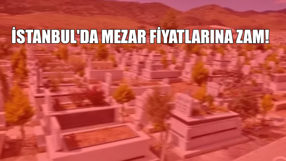 İstanbul'da ölmek de parayla! İşte ilçe ilçe mezar fiyatları: 2025'ten itibaren geçerli olacak