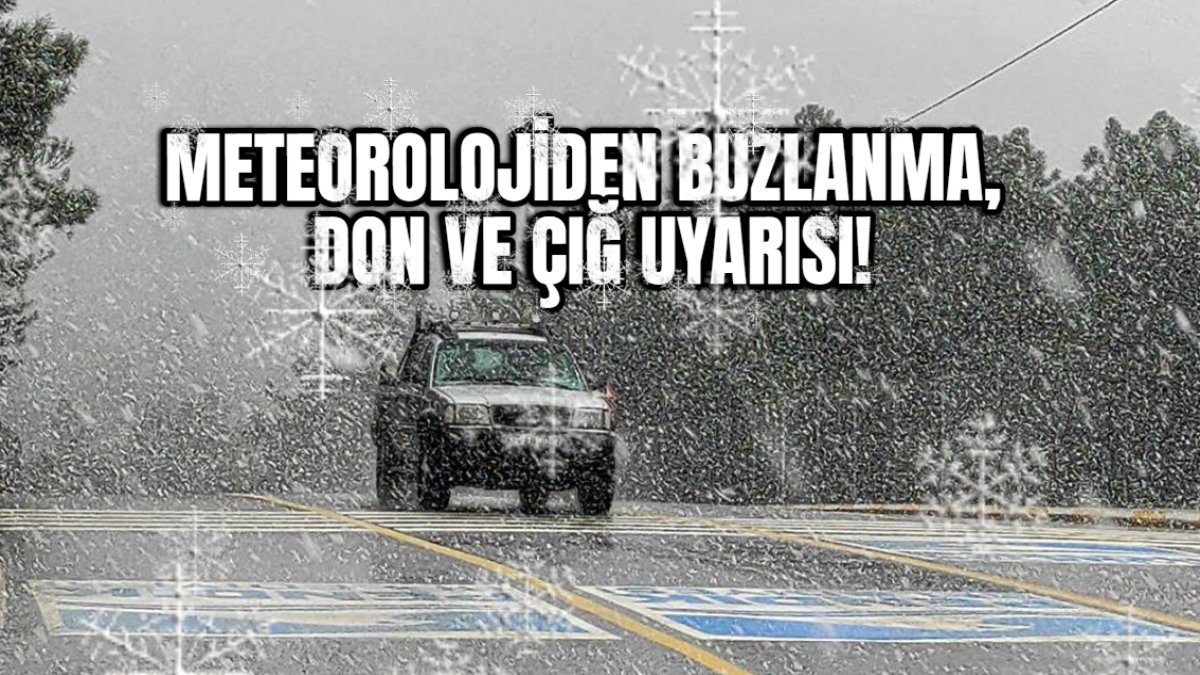 Meteoroloji'den son dakika hava durumu uyarısı: 16-17 Aralık'ta buzlanma, don ve çığ tehlikesi!