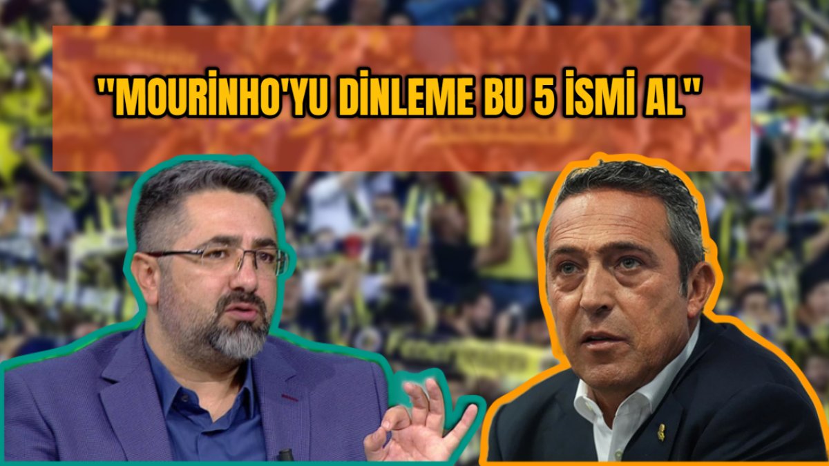 Serdar Ali Çeliker'den Ali Koç'a transfer çağrısı: Mourinho'yu dinleme bu 5 ismi al