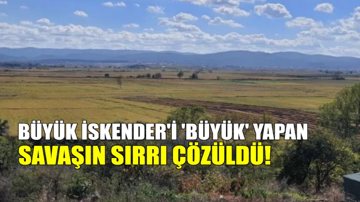 Büyük İskender'i 'Büyük' yapan savaşın sırrı çözüldü! O meşhur yer o ilimizde bulundu! İşte tarihi detaylar