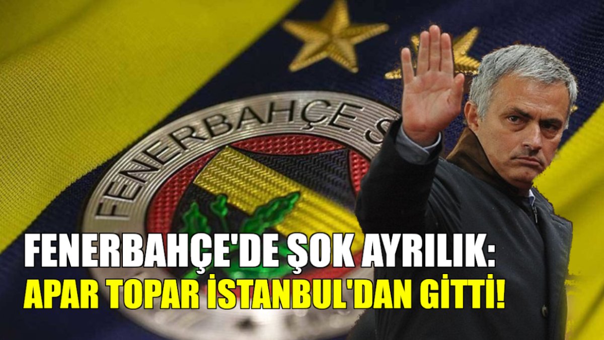 Son dakika!.. Şok ayrılık! Mourinho apar topar İstanbul'dan gitti! Fenerbahçe'de sular durulmuyor