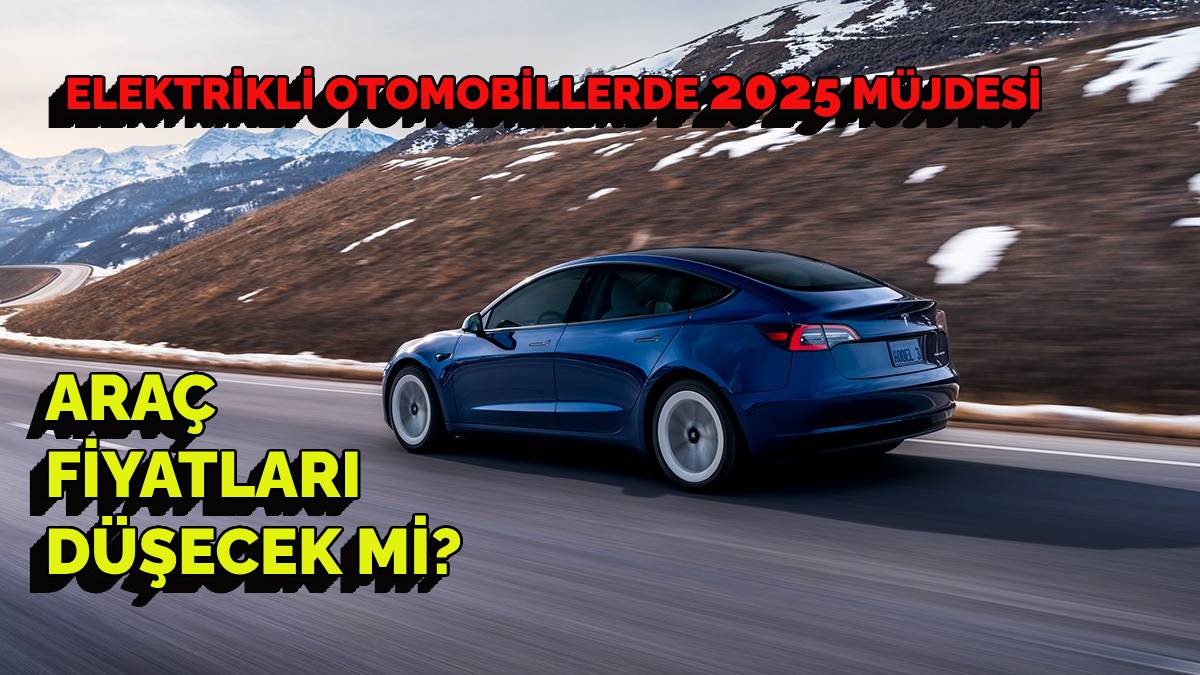 Elektrikli otomobillerde fiyat devrimi! 2025 müjdeli geliyor
