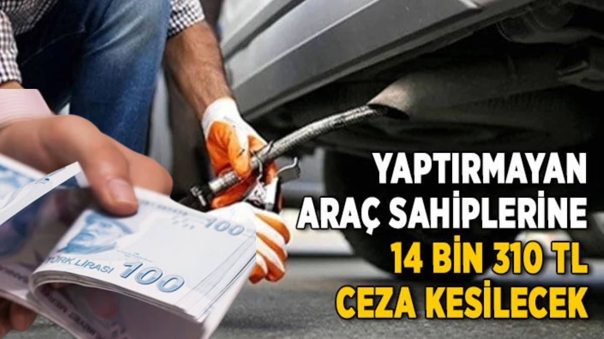 Araç sahiplerinin cebinden bir masraf daha çıkacak! O tarihe kadar yaptırmayana 14 bin 310 TL cezası var