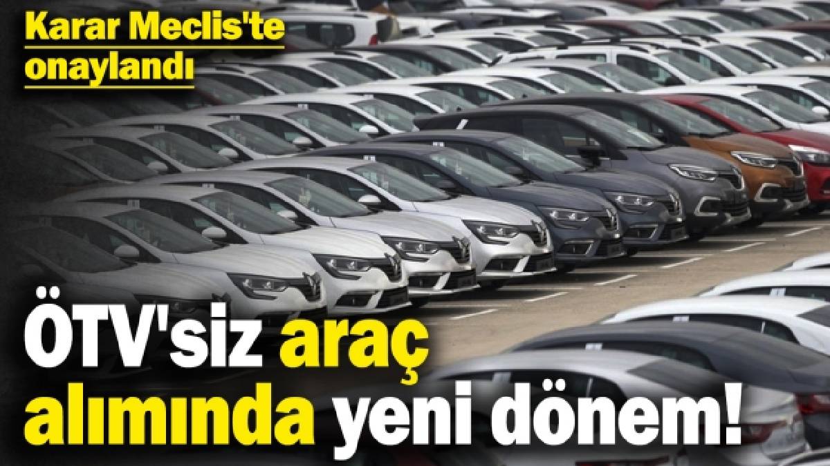 SON DAKİKA: ÖTV muafiyetli araçlarda yeni dönem! Yerlilik şartı %40'a çıktı, satış süresi 10 yıl oldu!