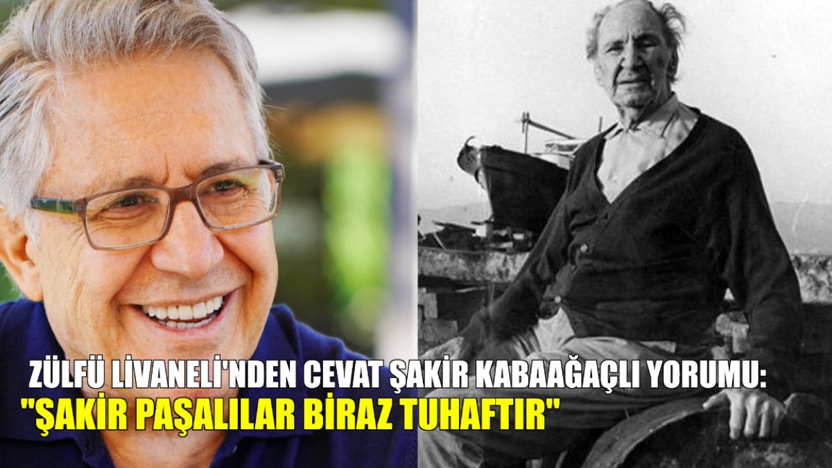 "Şakir Paşalılar biraz tuhaftır": Zülfü Livaneli'den paylaşım rekorları kıran Cevat Şakir Kabaağaçlı yorumu