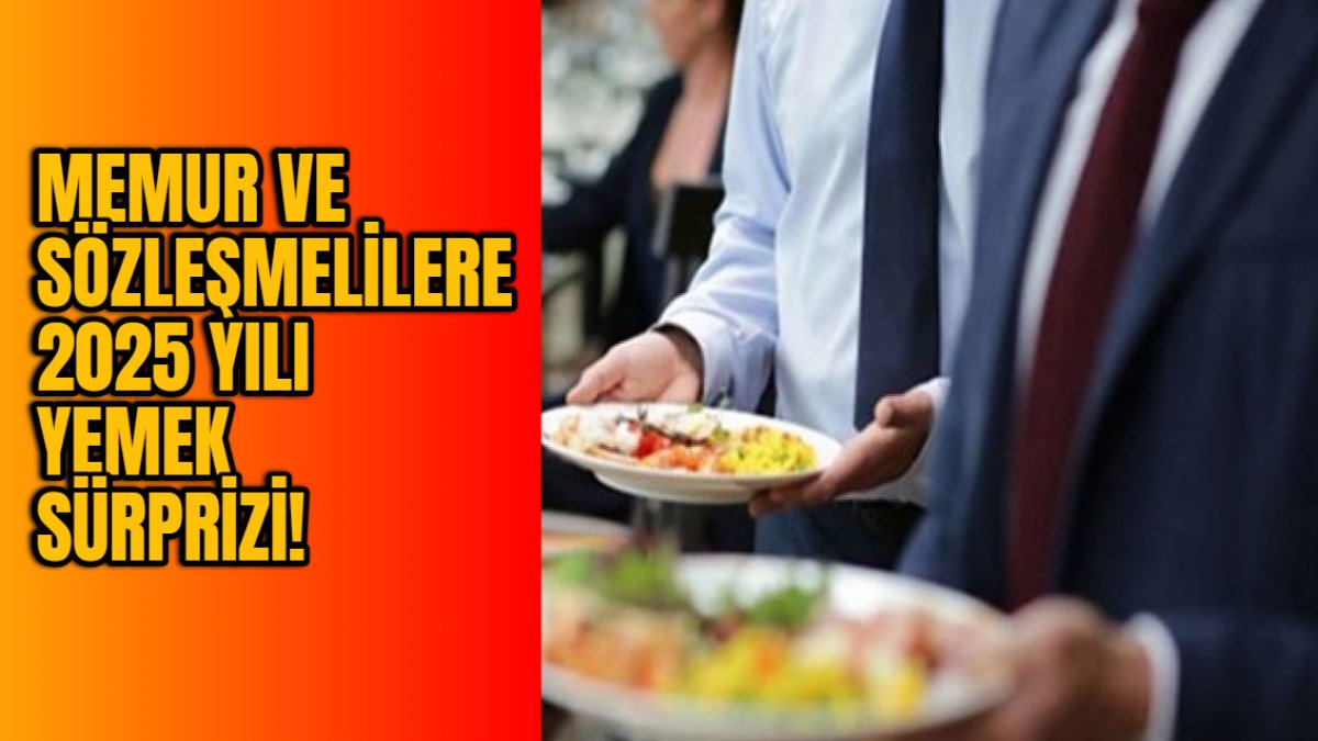 Memur ve sözleşmelilere 2025 yılı yemek sürprizi! Maaşlara ek olarak cepler rahatlayacak!