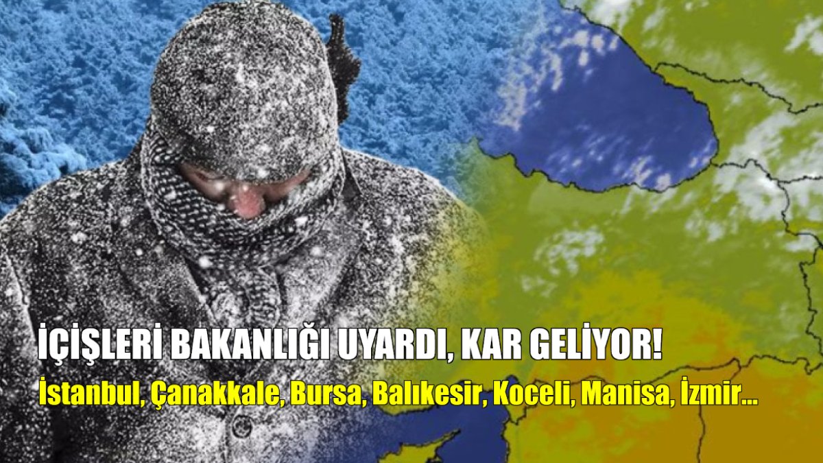 Kar geliyor! Şimdi de İçişleri Bakanlığı uyardı: İstanbul, Çanakkale, Bursa, Balıkesir, Koceli, Manisa, İzmir...