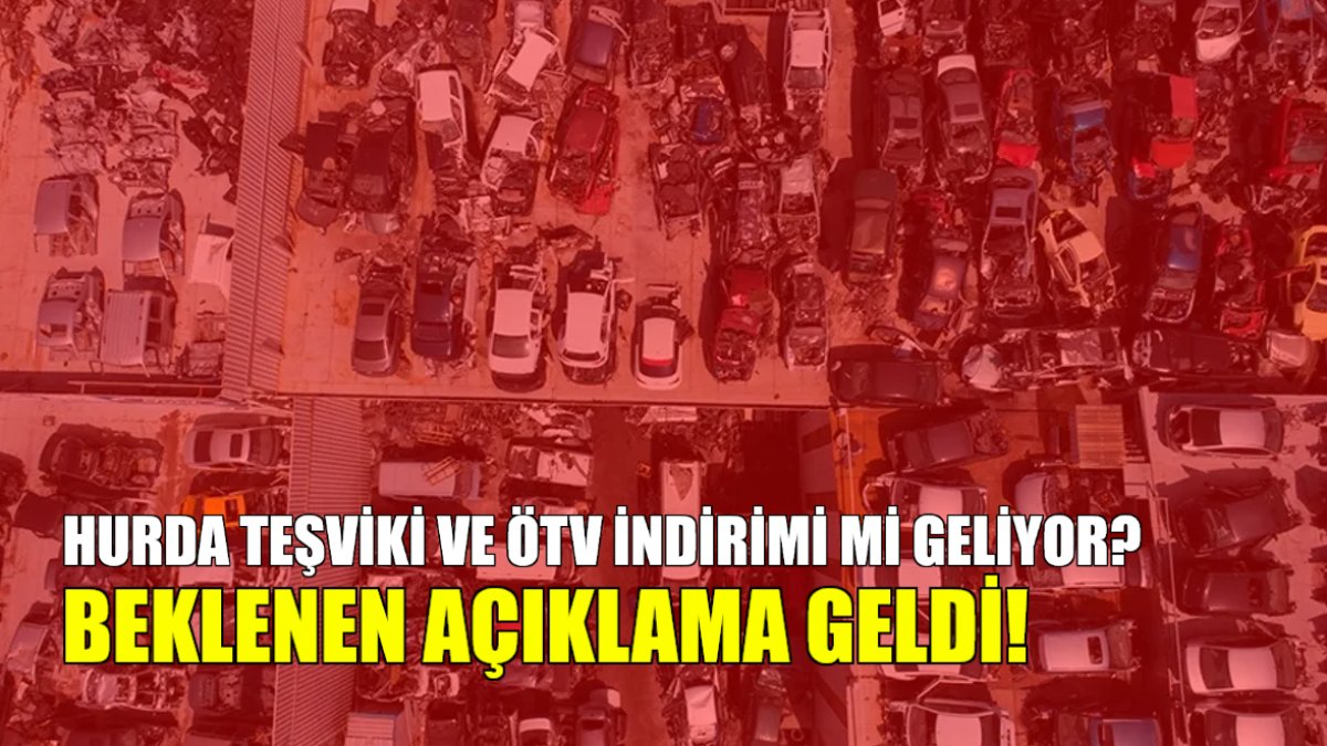 Hurda teşviki ve ÖTV indirimi geliyor mu? Sıfır araç alacakların beklediği açıklama