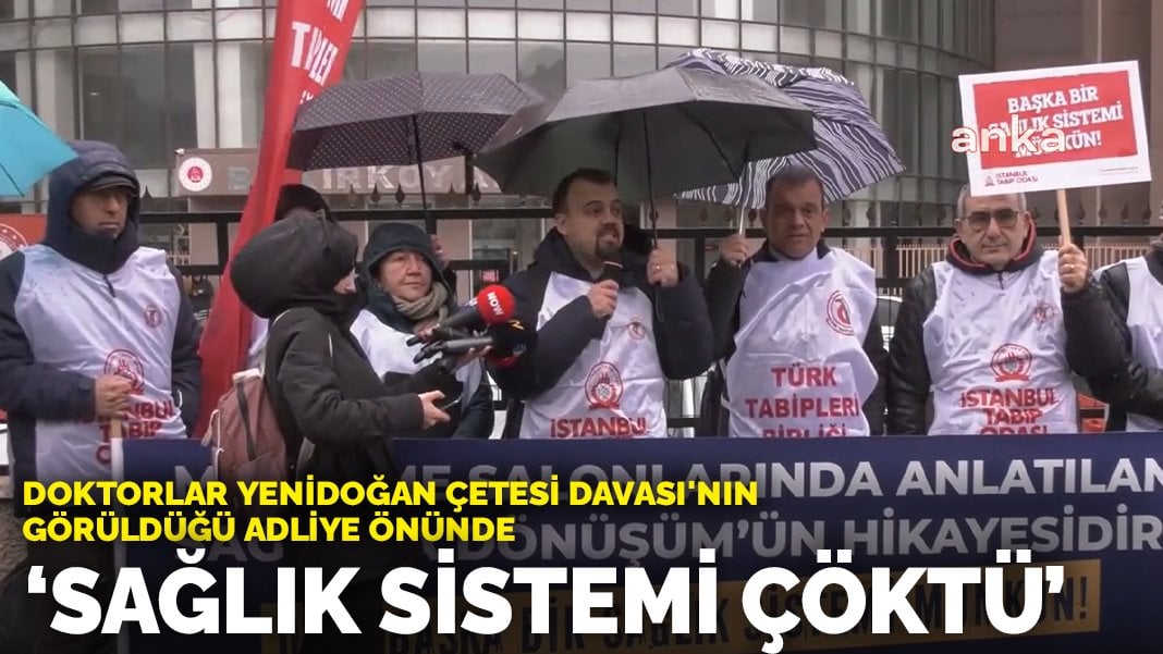 Doktorlar Yenidoğan Çetesi Davası'nın görüldüğü adliye önünde: Sağlık sistemi çöktü