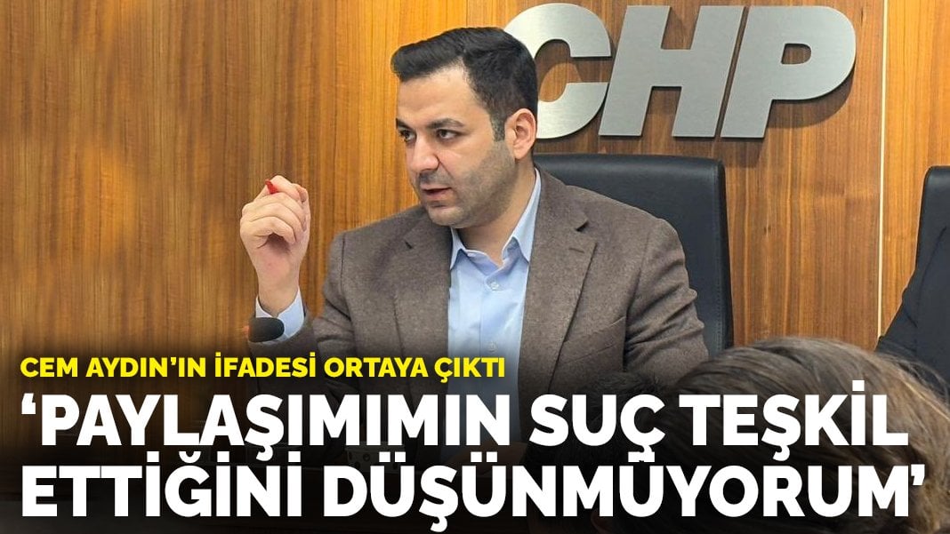 Cem Aydın'ın ifadesi ortaya çıktı: Paylaşımımın suç teşkil ettiğini düşünmüyorum