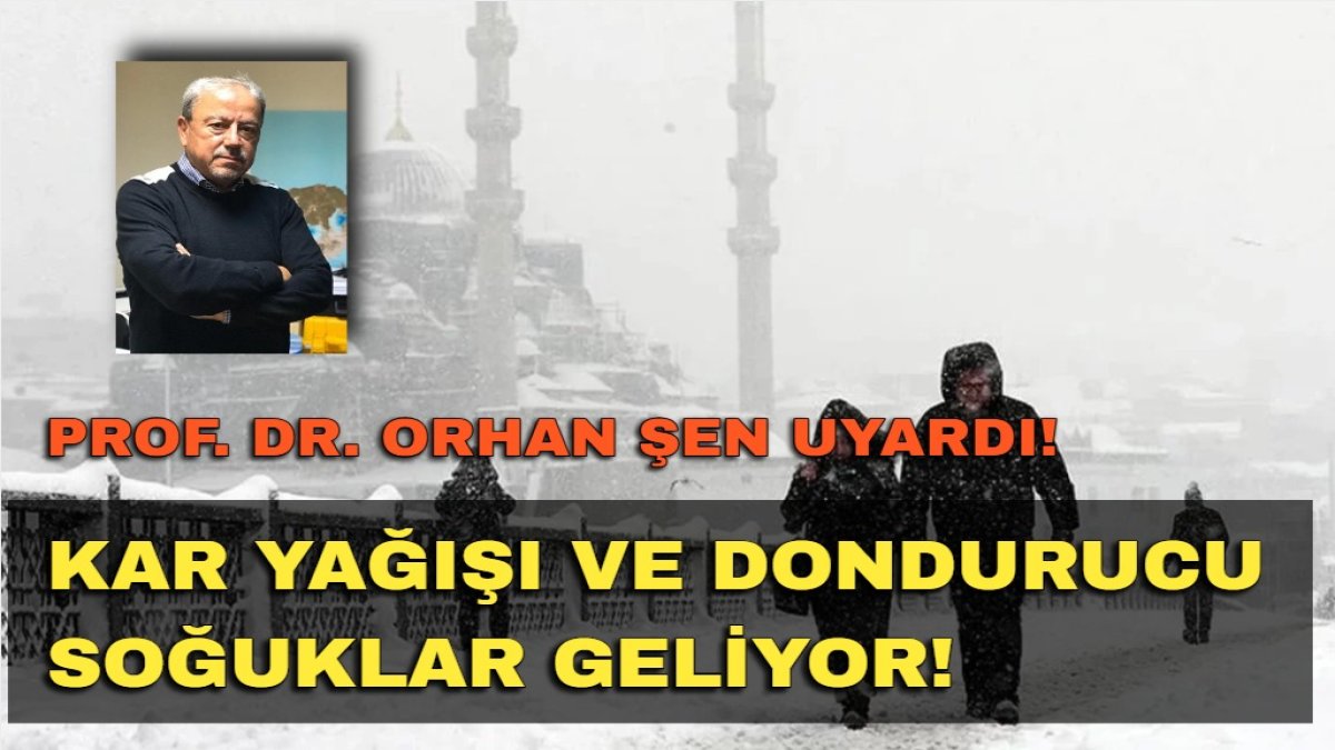 Kar geliyor! Prof. Dr. Orhan Şen’den megakent alarmı!