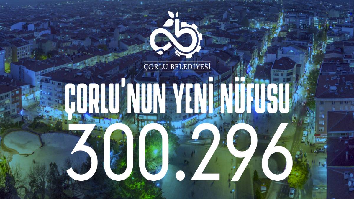 Çorlu'nun yeni nüfusu 300.296 oldu