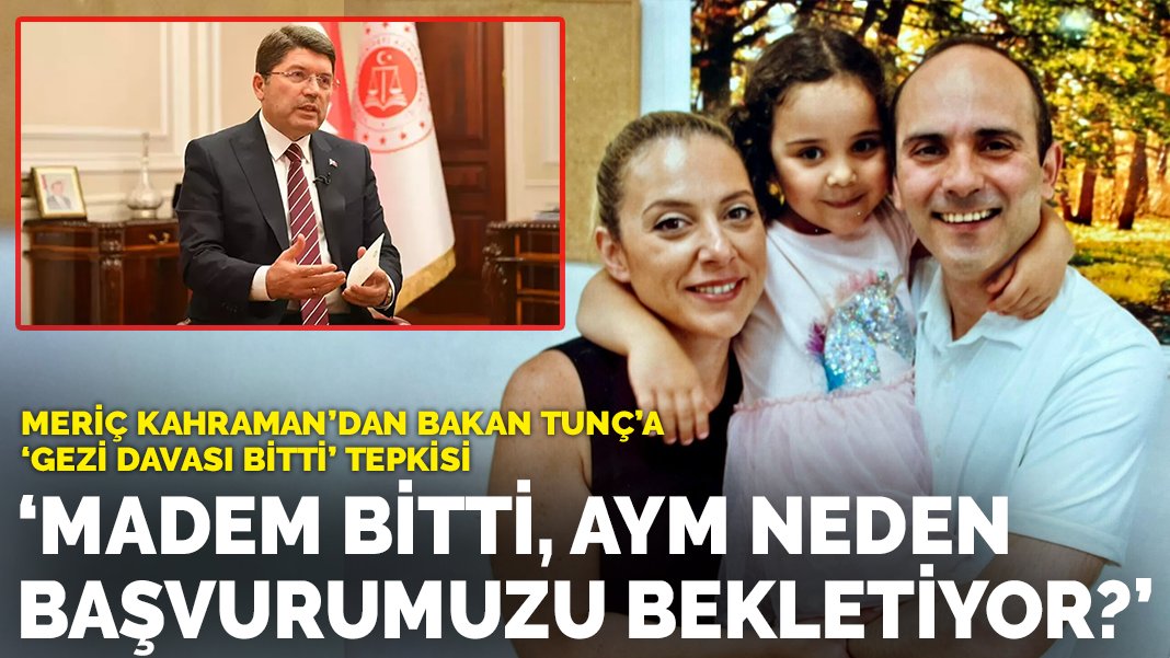 Meric Tunc Meriç Kahraman’dan Bakan Tunç’a 'Gezi davası bitti' tepkisi: Madem ...
