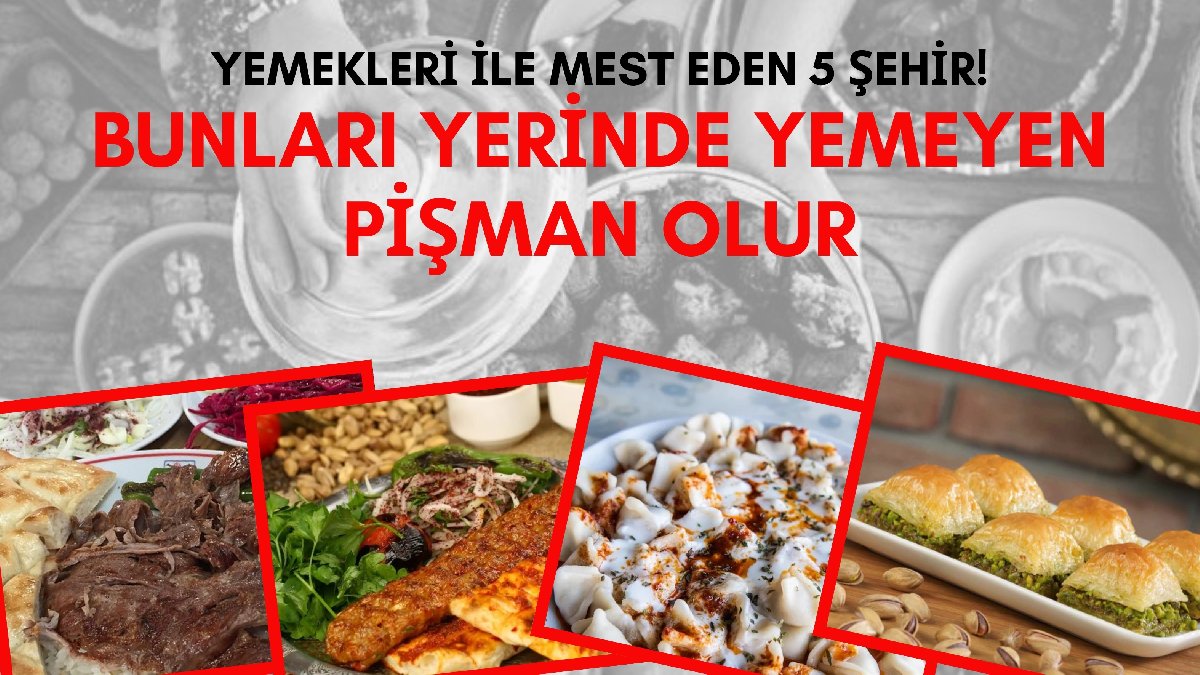 Yemek tutkunları için Türkiye’nin vazgeçilmez 5 şehri! Bunları yerinde yemeyen pişman olur: İskender, mantı, döner ve dahası…