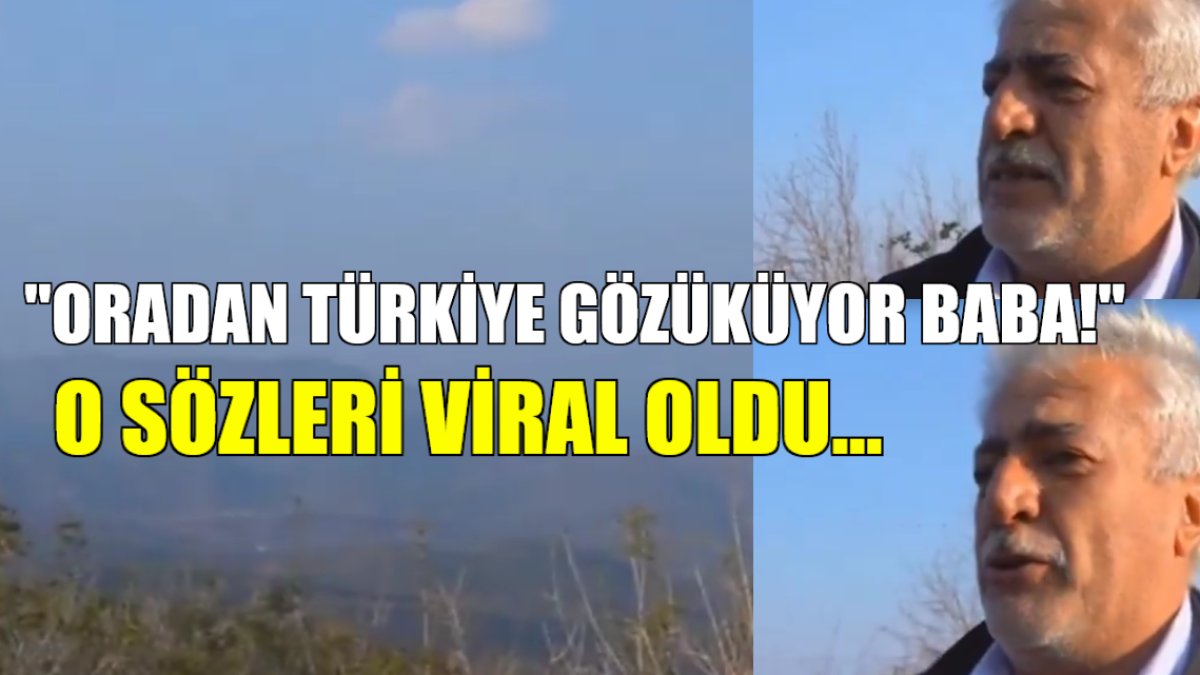 "Oradan Türkiye gözüküyor baba!" Suriyeli Türkmen'in duygulandıran Türkiye sevgisi viral oldu