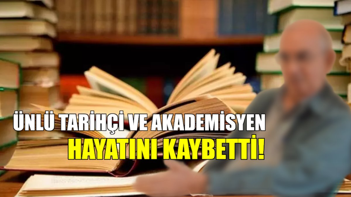 Tarih alanında sarsan ölüm! Osmanlı ve Cumhuriyet dönemi çalışmalarıyla biliniyordu: Ünlü tarihçi hayatını kaybetti