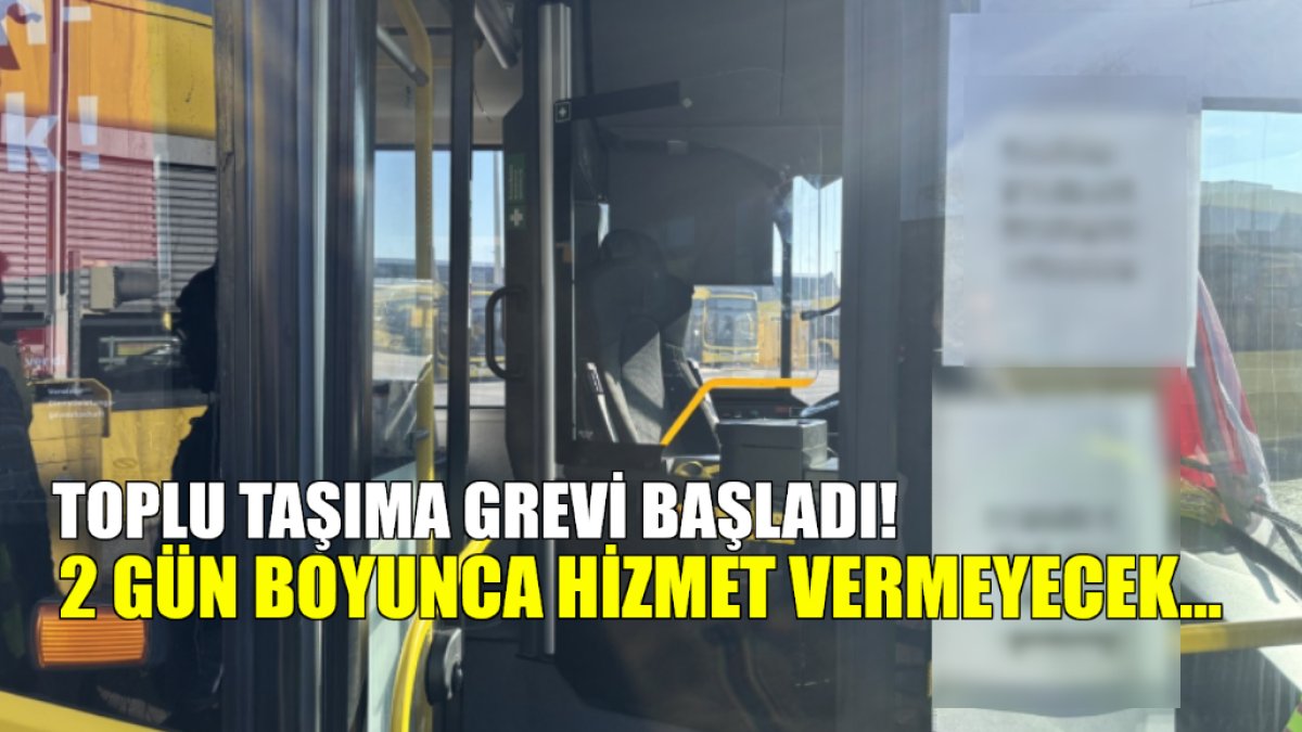 Toplu taşımada grev! 2 gün boyunca hizmet vermeyecekler