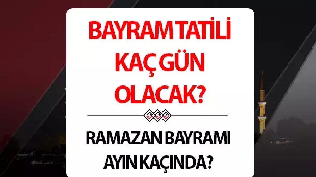 Tatil planları başladı! Ramazan Bayramı ne zaman, kaç gün sürecek? İşte 2025 yılı Ramazan takvimi…