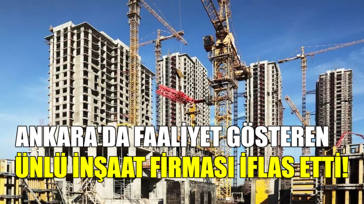 Ankara'da faaliyet gösteren inşaat firması iflas etti! Konkordato talebi reddedildi
