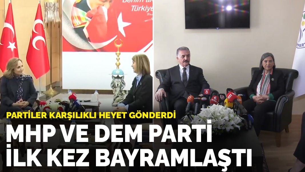 MHP ve DEM Parti ilk kez bayramlaştı... Partiler karşılıklı heyet ...