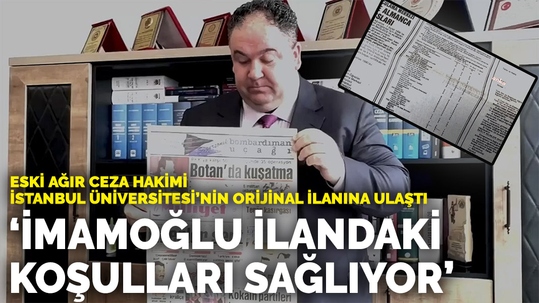 Eski ağır ceza hakimi, İstanbul Üniversitesi’nin orijinal ilanına ulaştı: İmamoğlu ilandaki koşulları sağlıyor