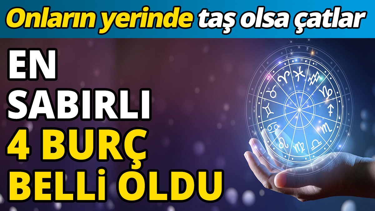 Sabır taşı olsa çatlar ama onlar çatlamaz! İşte o efsane 4 burç! Tansiyon ne olursa olsun onlar hep sakinliğini koruyor