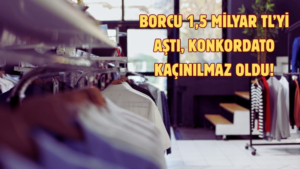 70 yılı geride bıraktı, borcu 1,5 milyar TL’yi aştı! Tekstil devinden konkordato: Fason üreticiler ve tedarikçiler de tehlikede