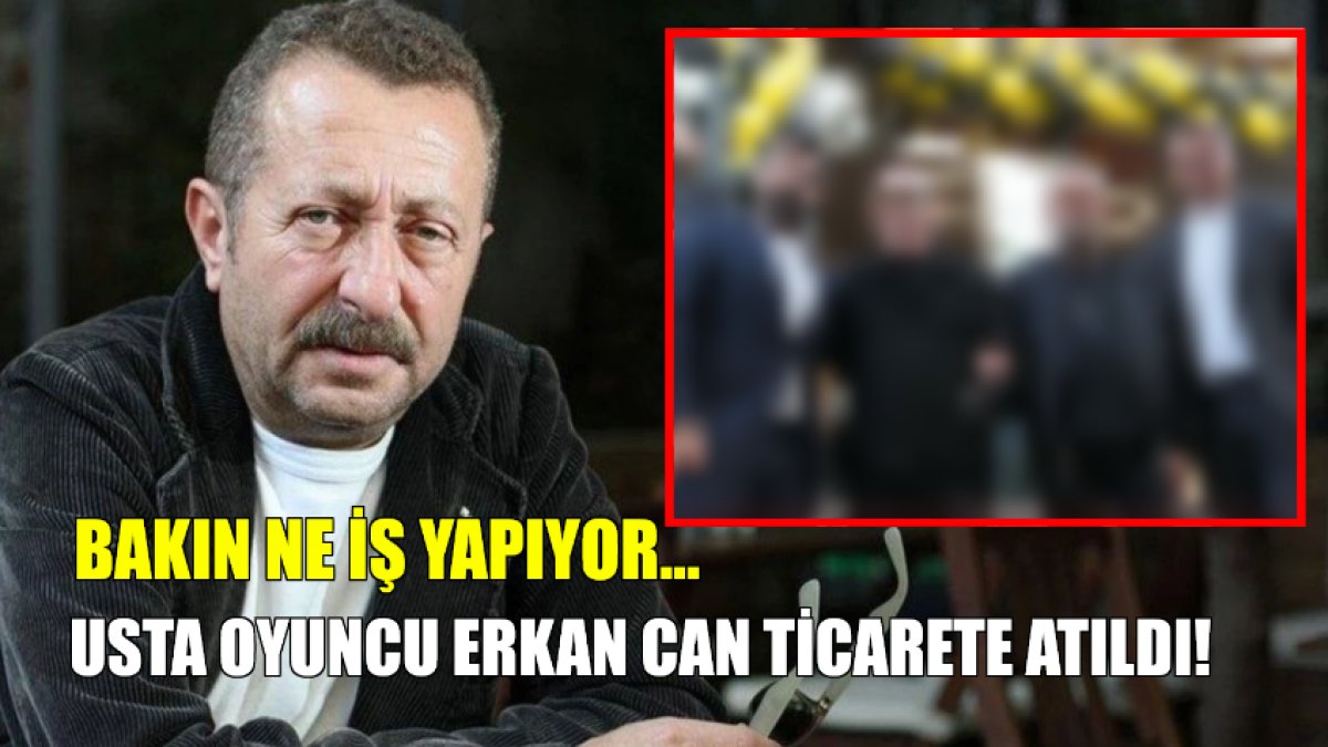 Usta oyuncu Erkan Can ticarete adım attı! 'İşinin başında duracaksın' diyerek iş yerini açtı: Bakın artık ne iş yapacak