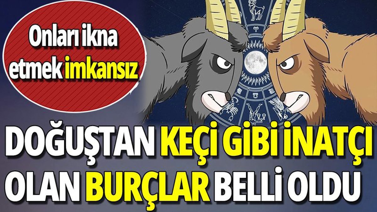 İnatlarında dünya şampiyonu olan burçlar belli oldu! Onlar etrafındakileri çileden çıkarıyor