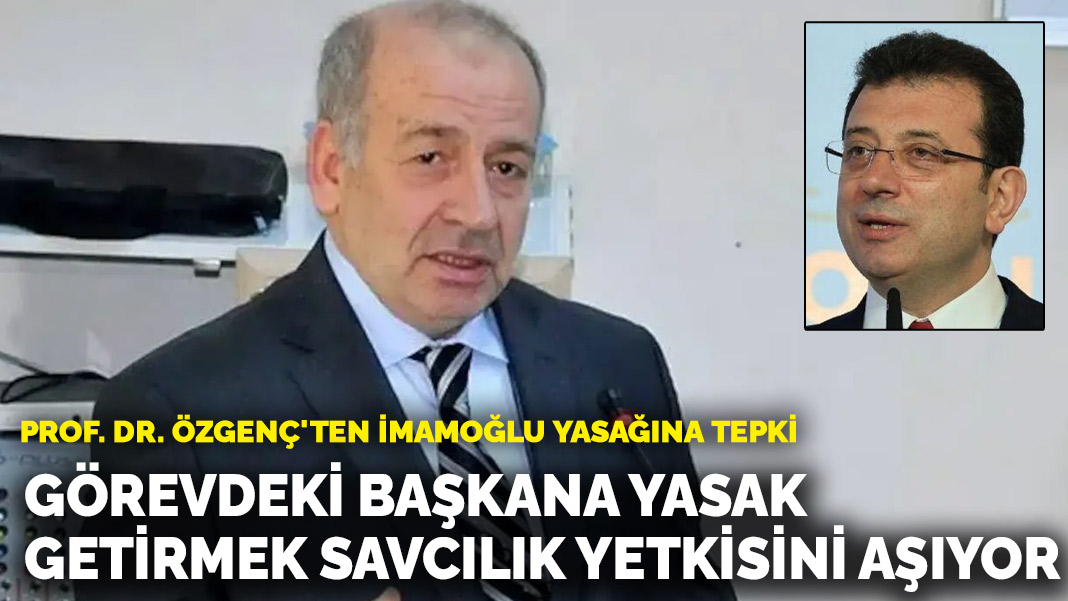 İmamoğlu'na Toplu Taşıma Yasağı Getirilmesi Hukuka Aykırı mı? Profesör Özgenç'ten Şok Açıklama