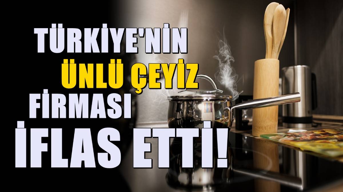Gelinlerin gözde ürünlerindendi: Türkiye'nin 40 yıllık ünlü çeyiz firması iflas bayrağını çekti!