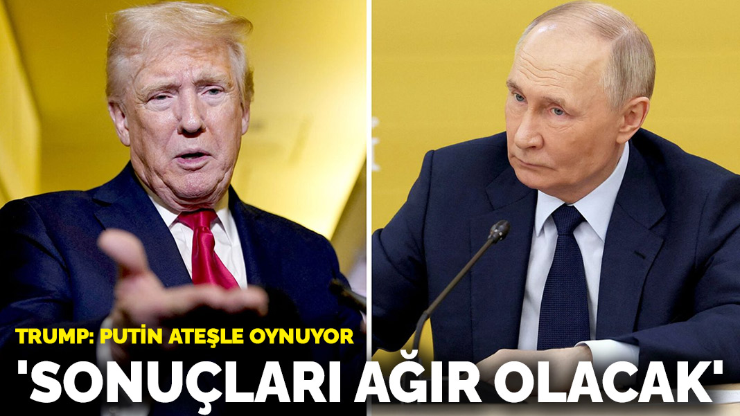 Trump 'ateşle oynuyor' diyerek Putin'i hedef aldı: Sonuçları ağır olacak