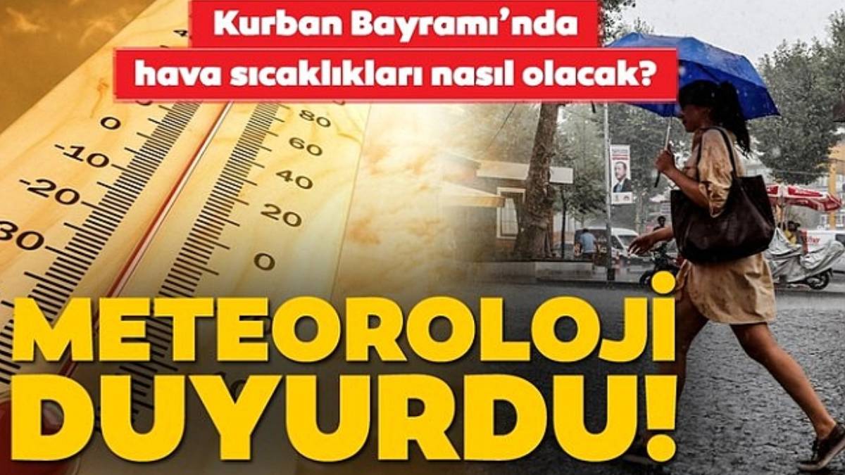 Meteoroloji'den son dakika Kurban Bayramı hava tahmini! Gün gün açıklandı: Normalin çok üzerinde