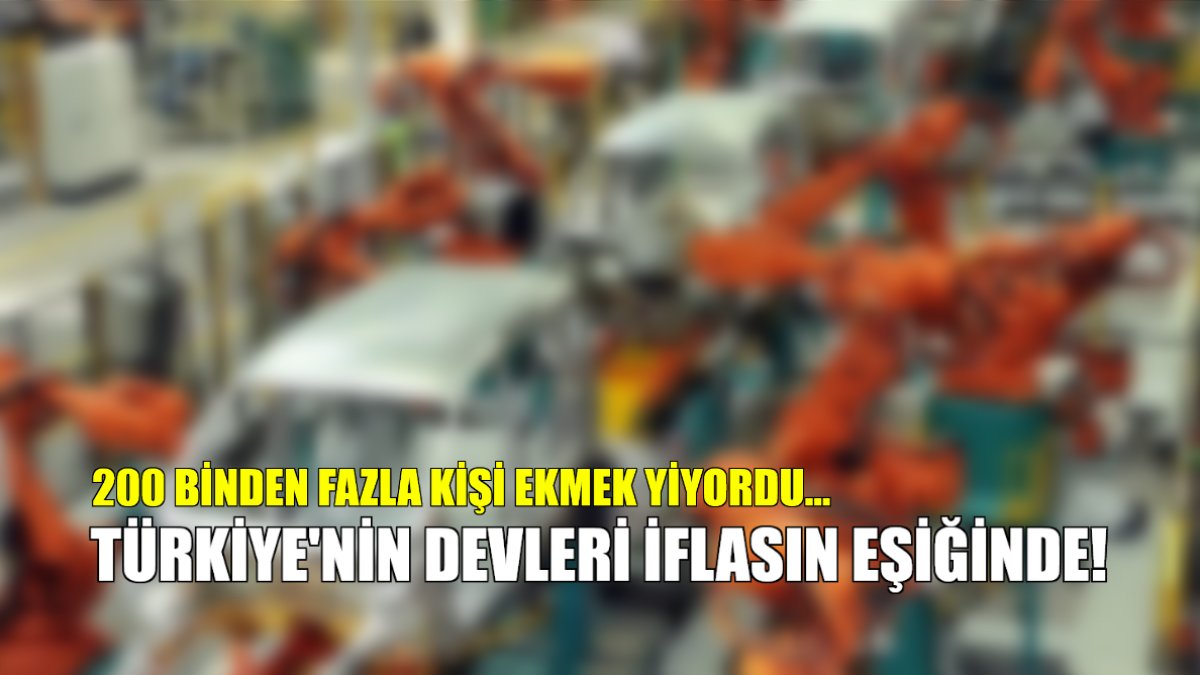200 binden fazla kişi ekmek yiyordu! Türkiye'nin devleri iflasın eşiğinde: Yolun sonu göründü
