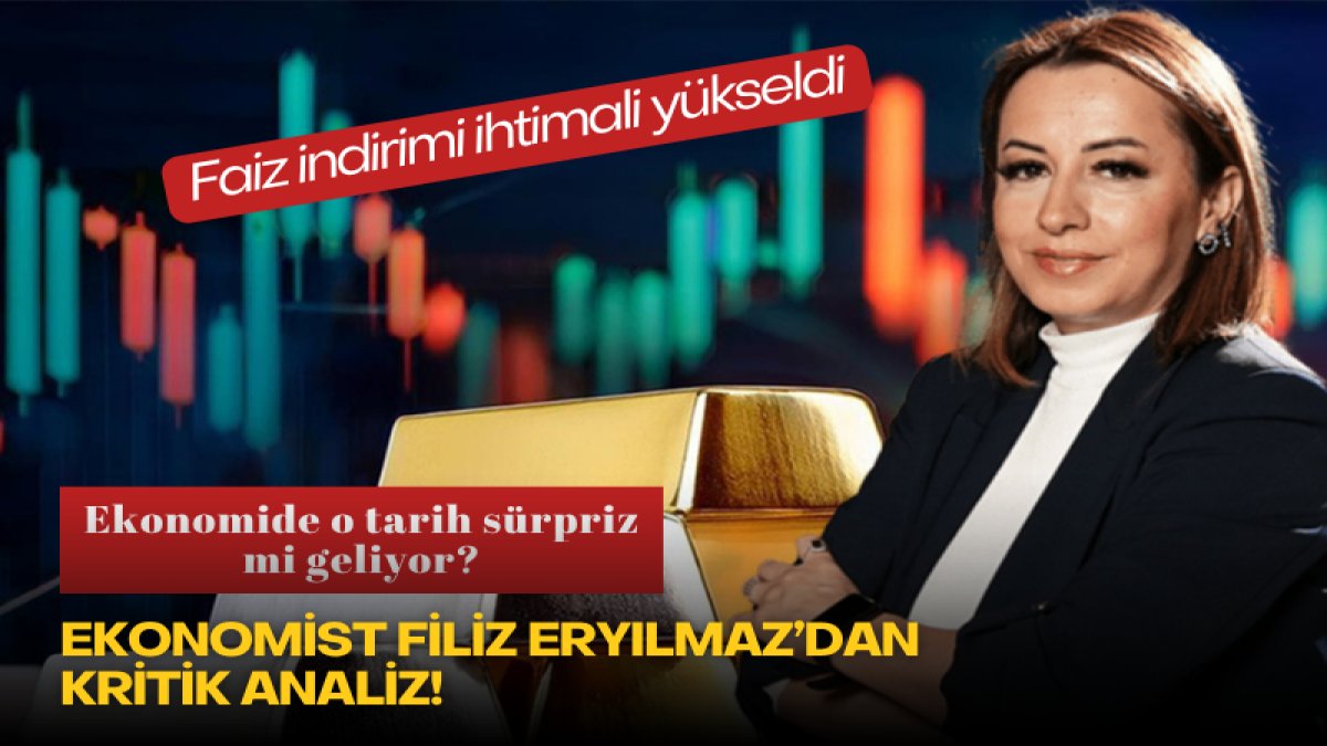 Ekonomist Filiz Eryılmaz’dan kritik analiz! Ekonomide o tarih sürpriz mi geliyor? Faiz indirimi ihtimali yükseldi